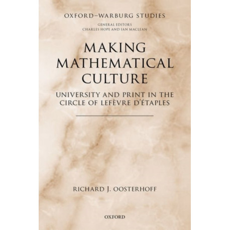 Making Mathematical Culture: University and Print in the Circle of Lefevre d'Etaples