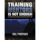 Training Mentors Is Not Enough: Everything Else Schools and Districts Need to Do