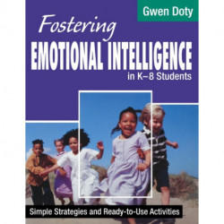 Fostering Emotional Intelligence in K-8 Students: Simple Strategies and Ready-To-Use Activities