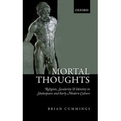 Mortal Thoughts: Religion, Secularity, & Identity in Shakespeare and Early Modern Culture