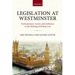 Legislation at Westminster: Parliamentary Actors and Influence in the Making of British Law