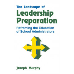 The Landscape of Leadership Preparation: Reframing the Education of School Administrators