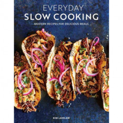 Everyday Slow Cooking: Modern Recipes for Delicious Meals