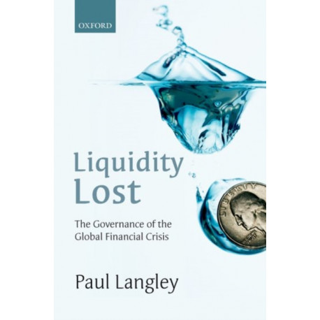 Liquidity Lost: The Governance of the Global Financial Crisis