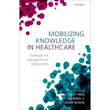 Mobilizing Knowledge in Healthcare: Challenges for Management and Organization