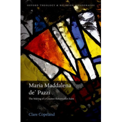 Maria Maddalena de' Pazzi: The Making of a Counter-Reformation Saint