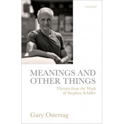 Meanings and Other Things: Themes from the Work of Stephen Schiffer