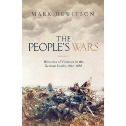 The People's Wars: Histories of Violence in the German Lands, 1820-1888