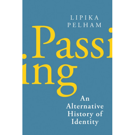 Passing: An Alternative History of Identity