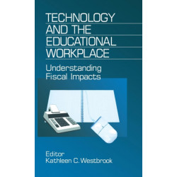 Technology and the Educational Workplace: Understanding Fiscal Impacts 1997 AEFA Yearbook