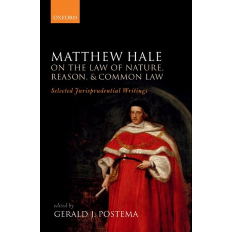 Matthew Hale: On the Law of Nature, Reason, and Common Law: Selected Jurisprudential Writings