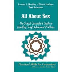 All About Sex: The School Counselor's Guide to Handling Tough Adolescent Problems