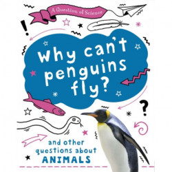 A Question of Science: Why can't penguins fly? And other questions about animals