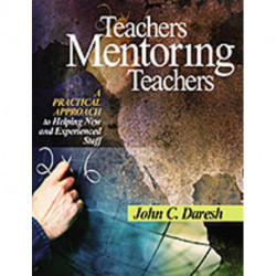 Teachers Mentoring Teachers: A Practical Approach to Helping New and Experienced Staff