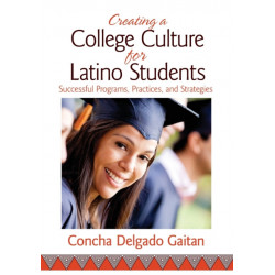 Creating a College Culture for Latino Students: Successful Programs, Practices, and Strategies