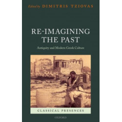 Re-imagining the Past: Antiquity and Modern Greek Culture