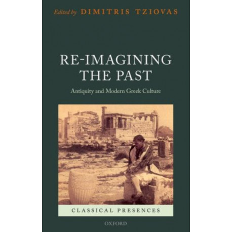 Re-imagining the Past: Antiquity and Modern Greek Culture