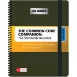 The Common Core Companion: The Standards Decoded, Grades 6-8: What They Say, What They Mean, How to Teach Them
