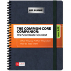 The Common Core Companion: The Standards Decoded, Grades 9-12: What They Say, What They Mean, How to Teach Them