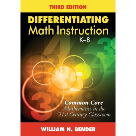 Differentiating Math Instruction, K-8: Common Core Mathematics in the 21st Century Classroom