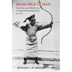 Manchus and Han: Ethnic Relations and Political Power in Late Qing and Early Republican China, 1861-1928