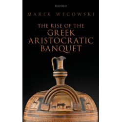 The Rise of the Greek Aristocratic Banquet