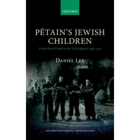Petain's Jewish Children: French Jewish Youth and the Vichy Regime, 1940-1942