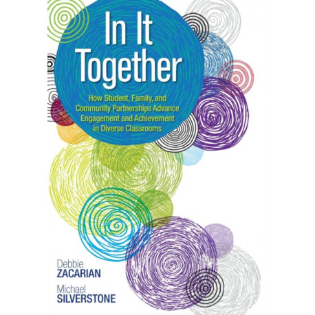 In It Together: How Student, Family, and Community Partnerships Advance Engagement and Achievement in Diverse Classrooms