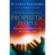 Understanding Prophetic People – Blessings and Problems with the Prophetic Gift: Blessings and Problems with the Prophetic Gift
