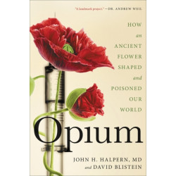 Opium: How an Ancient Flower Shaped and Poisoned Our World