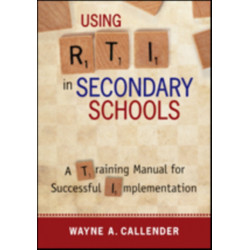 Using RTI in Secondary Schools: A Training Manual for Successful Implementation
