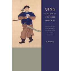 Qing Governors and Their Provinces: The Evolution of Territorial Administration in China, 1644-1796