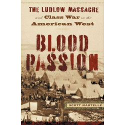 Blood Passion: The Ludlow Massacre and Class War in the American West, First Paperback Edition