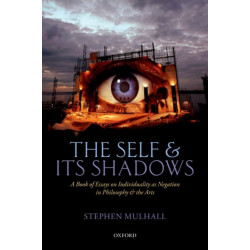 The Self and its Shadows: A Book of Essays on Individuality as Negation in Philosophy and the Arts