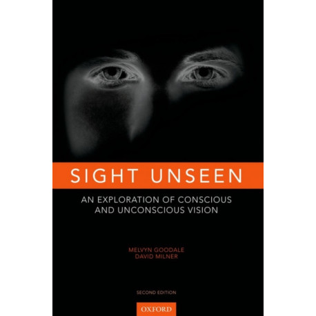 Sight Unseen: An Exploration of Conscious and Unconscious Vision