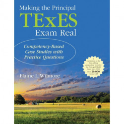 Making the Principal TExES Exam Real:: Competency-Based Case Studies with Practice Questions