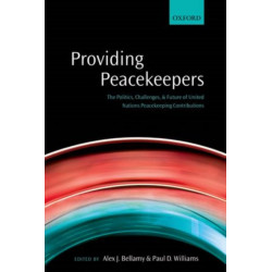 Providing Peacekeepers: The Politics, Challenges, and Future of United Nations Peacekeeping Contributions