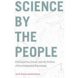 Science by the People: Participation, Power, and the Politics of Environmental Knowledge