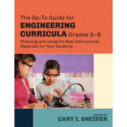 The Go-To Guide for Engineering Curricula, Grades 6-8: Choosing and Using the Best Instructional Materials for Your Students
