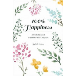 100% Happiness: A Guided Journal to Enhance Your Daily Life