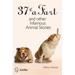 37¢ a Fart and Other Infamous Animal Stories