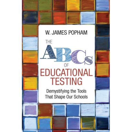 The ABCs of Educational Testing: Demystifying the Tools That Shape Our Schools