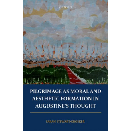 Pilgrimage as Moral and Aesthetic Formation in Augustine's Thought