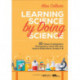 Learning Science by Doing Science: 10 Classic Investigations Reimagined to Teach Kids How Science Really Works, Grades 3-8
