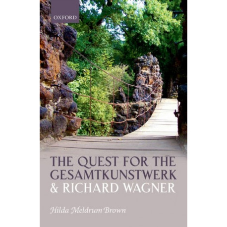 The Quest for the Gesamtkunstwerk and Richard Wagner: And Richard Wagner