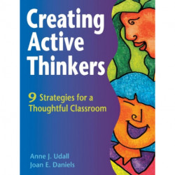 Creating Active Thinkers: 9 Strategies for a Thoughtful Classroom