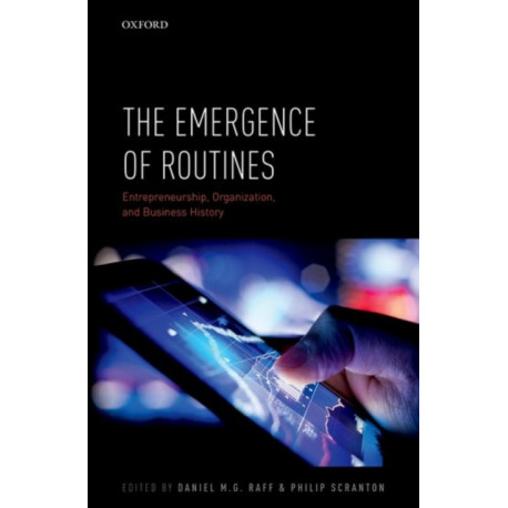 The Emergence of Routines: Entrepreneurship, Organization, and Business History