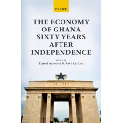 The Economy of Ghana Sixty Years after Independence
