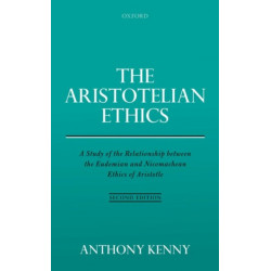 The Aristotelian Ethics: A Study of the Relationship between the Eudemian and Nicomachean Ethics of Aristotle