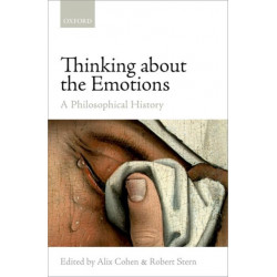 Thinking about the Emotions: A Philosophical History